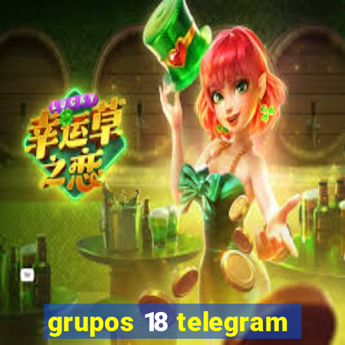 grupos 18 telegram